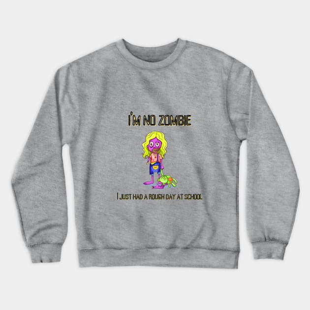 I'm no Zombie, I just had a rough day at school Crewneck Sweatshirt by MyriadNorfolk